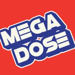 MEGA DOSE